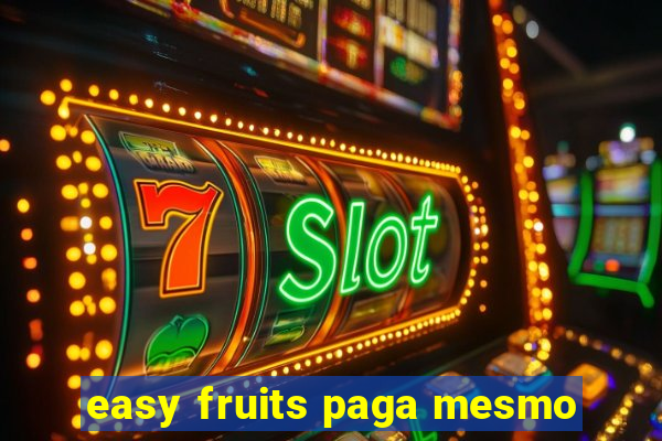 easy fruits paga mesmo